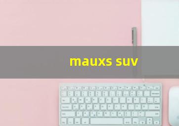 mauxs suv